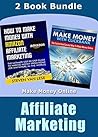 Affiliate Marketing: How To Make Money With Amazon Affiliate Marketing - The Ultimate Step-By-Step Guide To Making Money From Home & How To Make Money ... Marketing for dummies, Clickbank Book 1)