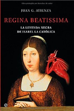 Regina beatissima, la leyenda negra de Isabel la catolica (Historia nº 6) (Spanish Edition)