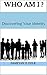 Who Am I ?: Discovering Your Identity