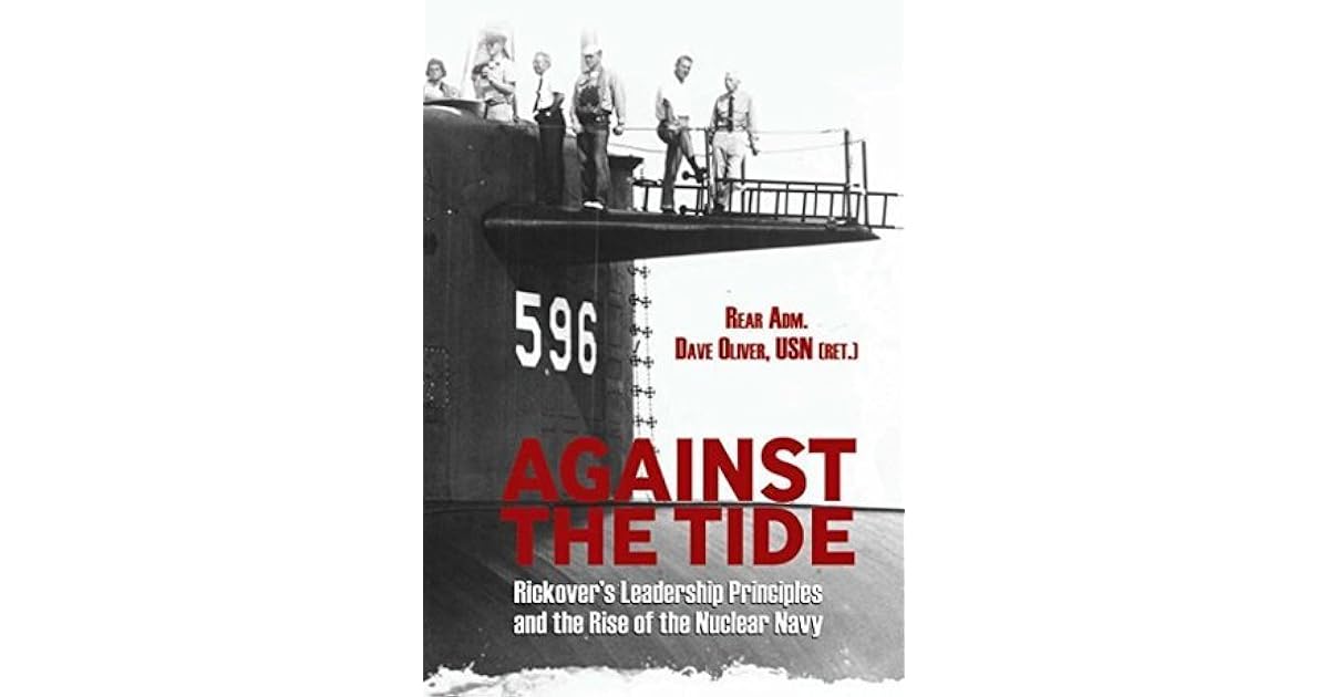 Against the Tide Rickover's Leadership Principles and the Rise of the