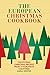 The European Christmas Cookbook: Traditional christmas recipes from 15 European countries