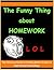 The Funny Thing About Homew...