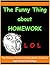The Funny Thing About Homework by Canute Johnson