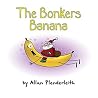 The Bonkers Banana (Funny, Touching, Christmas Collection Ages 2-6)