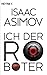 Ich, der Roboter: Erzählungen (Roboter und Foundation – der Zyklus 1) (German Edition)