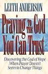 Praying to the God You Can Trust Praying to the God You Can Trust