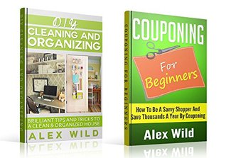 Couponing For Beginners: / DIY Cleaning And Organizing (2 BOOK BOX SET) - Brilliant Tips And Tricks To A Clean And Organized House / How To Be A Savvy Shopper And Save Thousands A Year By Couponing