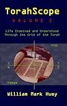 TorahScope, Volume I: Life Examined and Understood Through the Grid of the Torah