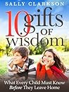 10 Gifts of Wisdom: What Every Child Must Know Before They Leave Home