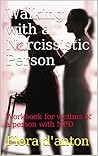 Walking with a Narcissistic Person: Workbook for victims of a person with NPD