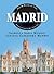 Madrid: Top 50 Places to Visit & Interesting Stories That Bring Them to Life