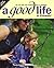 A Good Life: For you and yo...
