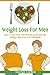 Weight Loss For Men: How I Lost Over 100 Pounds And Got My Energy and Zest For Life Back