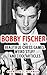 Bobby Fischer: Beautiful Chess Games, Weird Stuff and Cool Articles