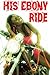 His Ebony Ride (BWWM Erotic Interracial Motorcycle Club Biker Romance)