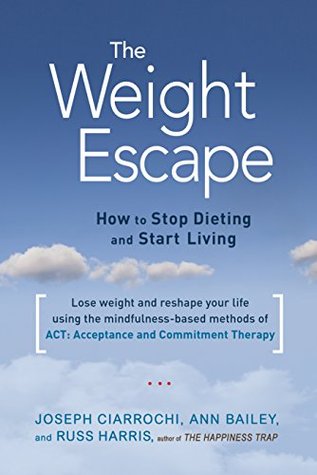 The Weight Escape: How to Stop Dieting and Start Living (Kindle Edition)