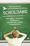 Schuljahr: Der ganz normale Wahnsinn: Erlebnisse eines Schulleiters