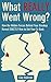 What Really Went Wrong: How the Hidden Forces Behind Your Breakup Reveal Exactly How to Get Your Ex Back