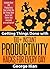 Getting Things Done with 100+ Instant Productivity Hacks! Includes Over 100 Productivity Tips to Help You Get Things Done, Improve Time Management & Beat Procrastination With Highly Effective Habits