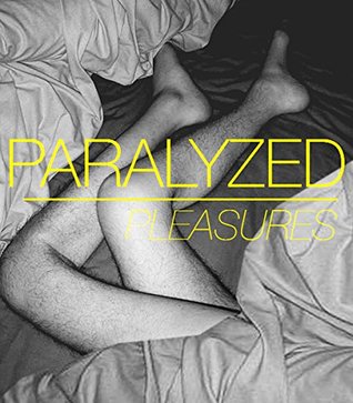 Paralyzed Pleasures (Kindle Edition)