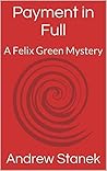 Payment in Full: A Felix Green Mystery (Felix Green Mysteries Book 10) Payment in Full: A Felix Green Mystery (Felix Green Mysteries Book 10)