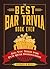 The Best Bar Trivia Book Ever: All You Need for Pub Quiz Domination