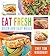 Eat Fresh: Quick and Easy Meals