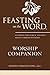 Feasting on the Word Worship Companion: Liturgies for Year B, Volume 1