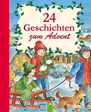 24 Geschichten zum Advent: Ein Adventskalender für alle Kinder, die sich auf Weihnachten freuen (Fröhliche Kinderweihnacht) (German Edition)