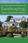 How to Open & Operate a Financially Successful Landscaping, Nursery, or Lawn Service Business