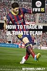 How to Trade in FIFA Ultimate Team: Easily Earn All the Coins You Want How to Trade in FIFA Ultimate Team: Easily Earn All the Coins You Want
