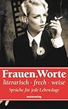 Frauen.Worte: literarisch, frech, weise. Sprüche für jede Lebenslage (German Edition)