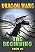 Dragon Wars – The Beginning by Amplified Publishing Dragon Wars – The Beginning by Amplified Publishing