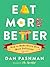 Eat More Better: How to Make Every Bite More Delicious