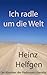 Ich radle um die Welt: Der Klassiker der Radtourer-Literatur (German Edition)