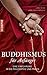 Buddhismus für Anfänger: Eine Einführung in die Philosophie und Praxis