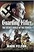 Guarding Hitler: The Secret...