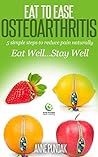 Book cover for Eat to Ease Osteoarthritis:: 5 simple steps to reduce pain naturally