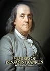 Book cover for The Complete Memoirs of Benjamin Franklin (Volume I & II) - Get a Glimpse into the Mind of one of America's Greatest Forefathers. In his Own Words.