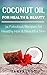 Coconut Oil for Health and Beauty: 34 Fabulous Recipes for Healthy Hair and Beautiful Skin (Natural Essentials)