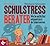 Der kleine Schulstress-Berater: Wie Sie und Ihr Kind entspannt durch die Schule kommen