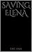 Saving Elena (The Elena Saga Book 1)