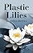 Plastic Lilies