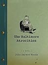 The Baltimore Atrocities by John Dermot Woods