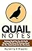 Quail Notes: Raising Quail for Fun or Profit on the Back Porch or on the Farm