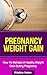Pregnancy: Pregnancy Weight Gain: How To Maintain A Healthy Weight Gain During Pregnancy (Pregnancy diet, Pregnancy books, Pregnancy guide)