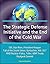 The Strategic Defense Initiative and the End of the Cold War - SDI, Star Wars, President Reagan, Fall of the Soviet Union, Gorbachev, KAL 007, MAD Nuclear Policy, Teller, ABM Treaty, Reykjavik Summit