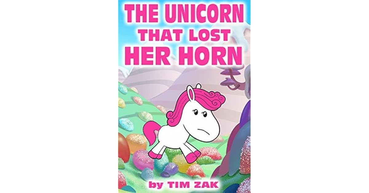 The Unicorn That Lost Her Horn: The story of Trixie the unicorn who ...