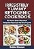 Irresistibly Yummy Ketogenic Cookbook: 57 Keto Diet Recipes For Quicker Weightloss And Healthy Living