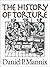 The History of Torture by Daniel P. Mannix
